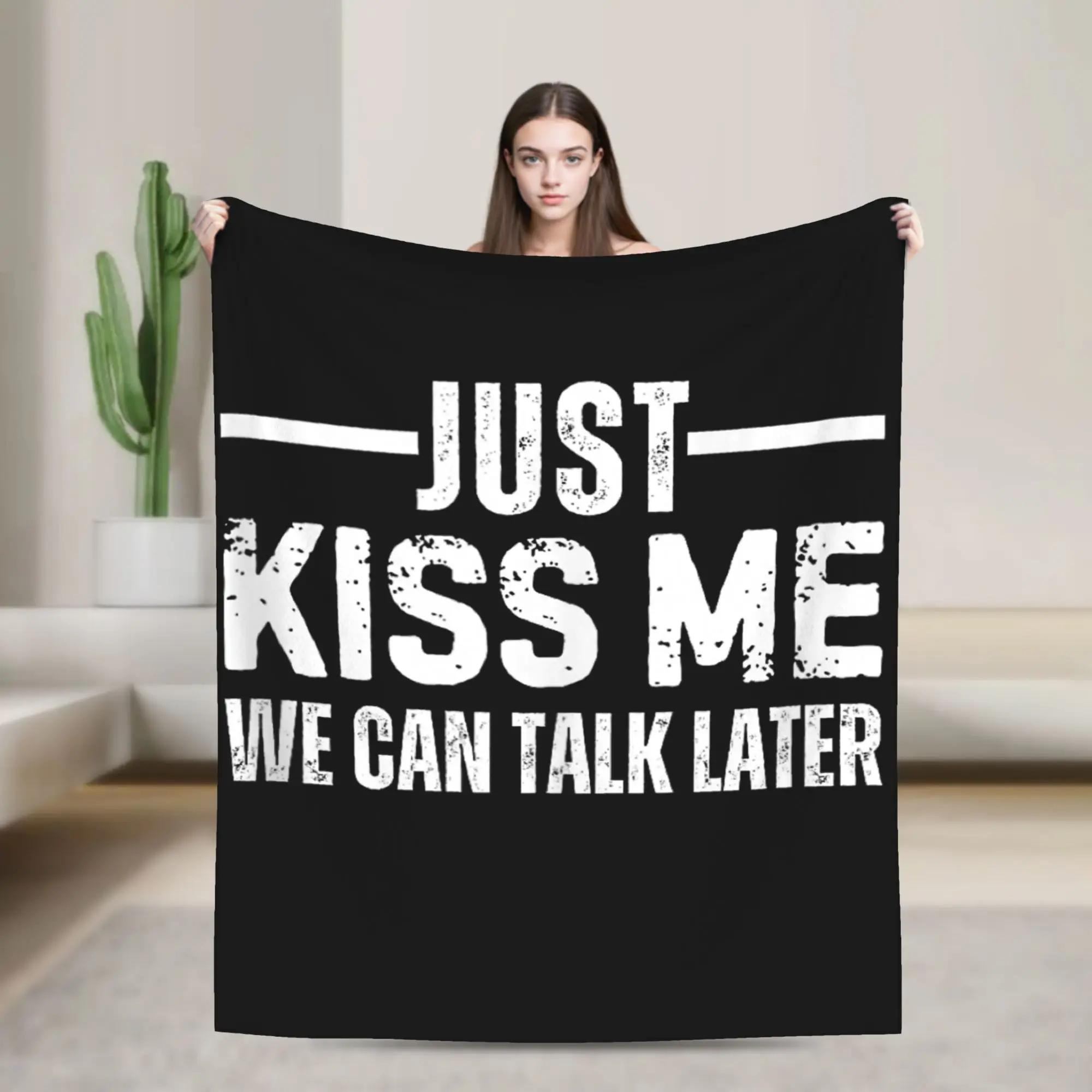 Just Kiss Me We Can Talk Later Soft Plush Throw Blanket for Kids and Adults Flannel Bedspread Cover for Bedroom 100x150cm