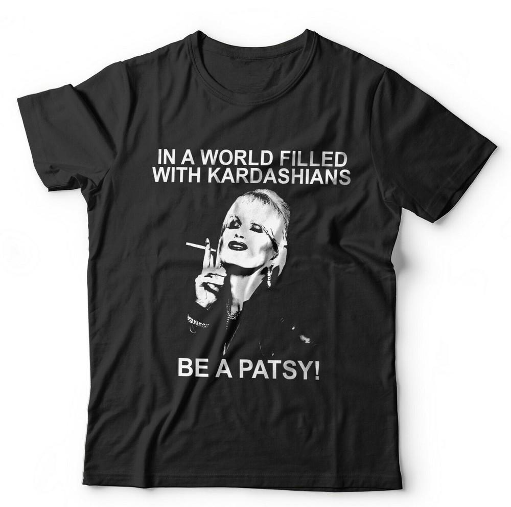 

In A World Of Kardashians Be A Patsy Unisex Tshirt - Lumley Ab Fab M