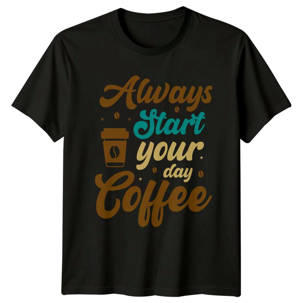 Always Start Your Day Coffee T-Shirt Coffee Lovers Birthday Gift For Him And Her