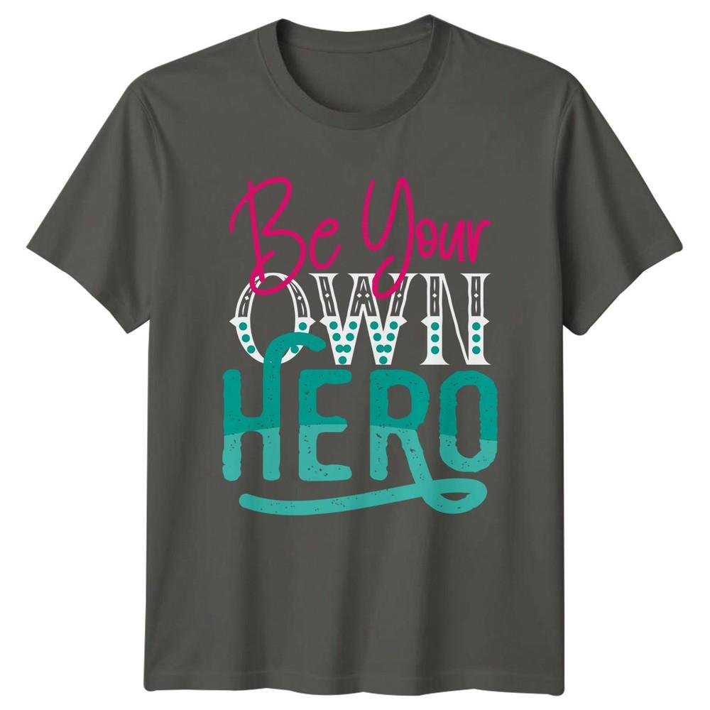 Be Your Own Hero Unisexs TShirt EmpowerUnisext Motivational Birthday Gift For Her S