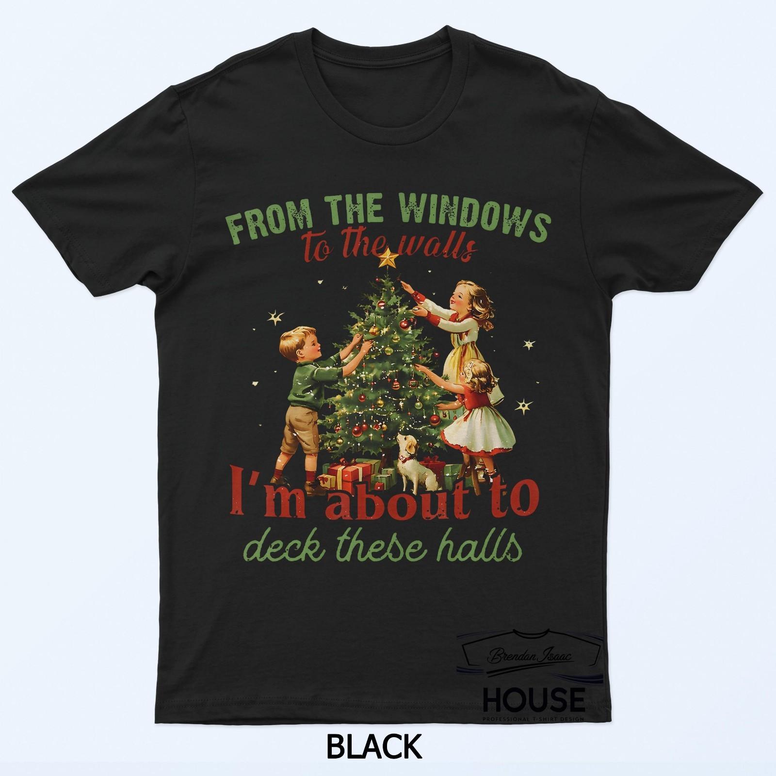 From The Windows To The Walls Im About To Deck These Hall T-Shirt XXL
