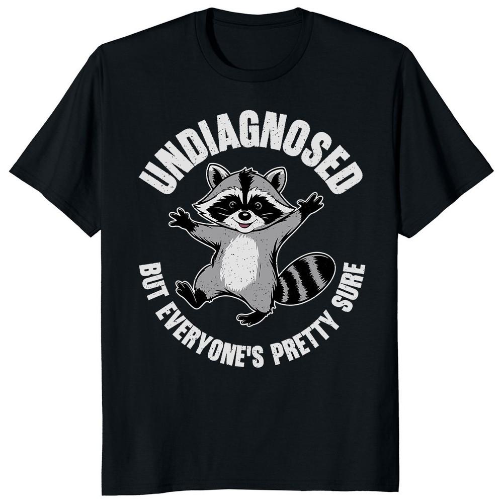 Raccoon Undiagnosed But Everyone's Pretty Sure T-shirt
