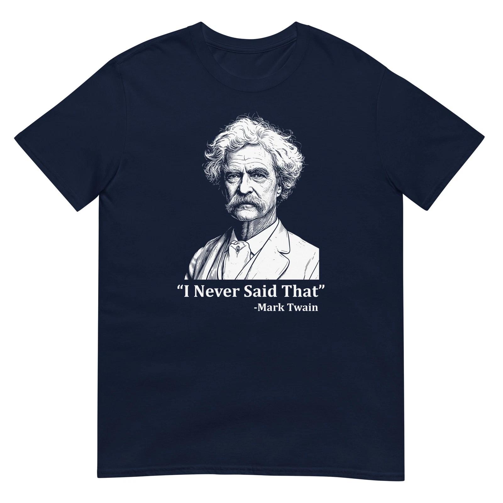 Mark Twain I Never Said That T Shirt Funny Literature Quote Author Graphic Tee 2 S
