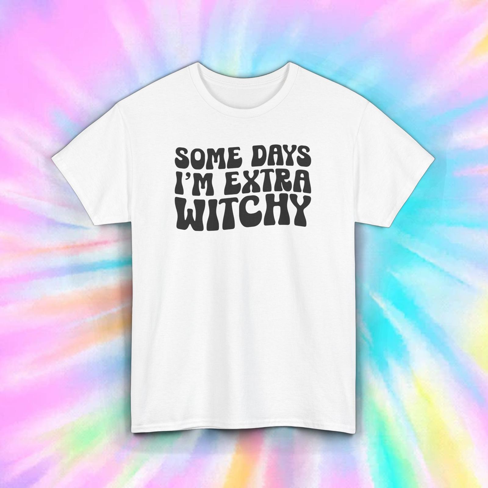 Some Days I m Extra Witchy T-Shirt | Halloween Humor | Witch Gift Tee S