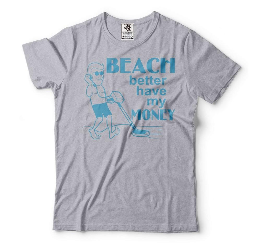 Mens Funny Shirt Beach Better Have My Money Tee Funny Saying Shirt Gift For Men Unisex T-Shirt XXL