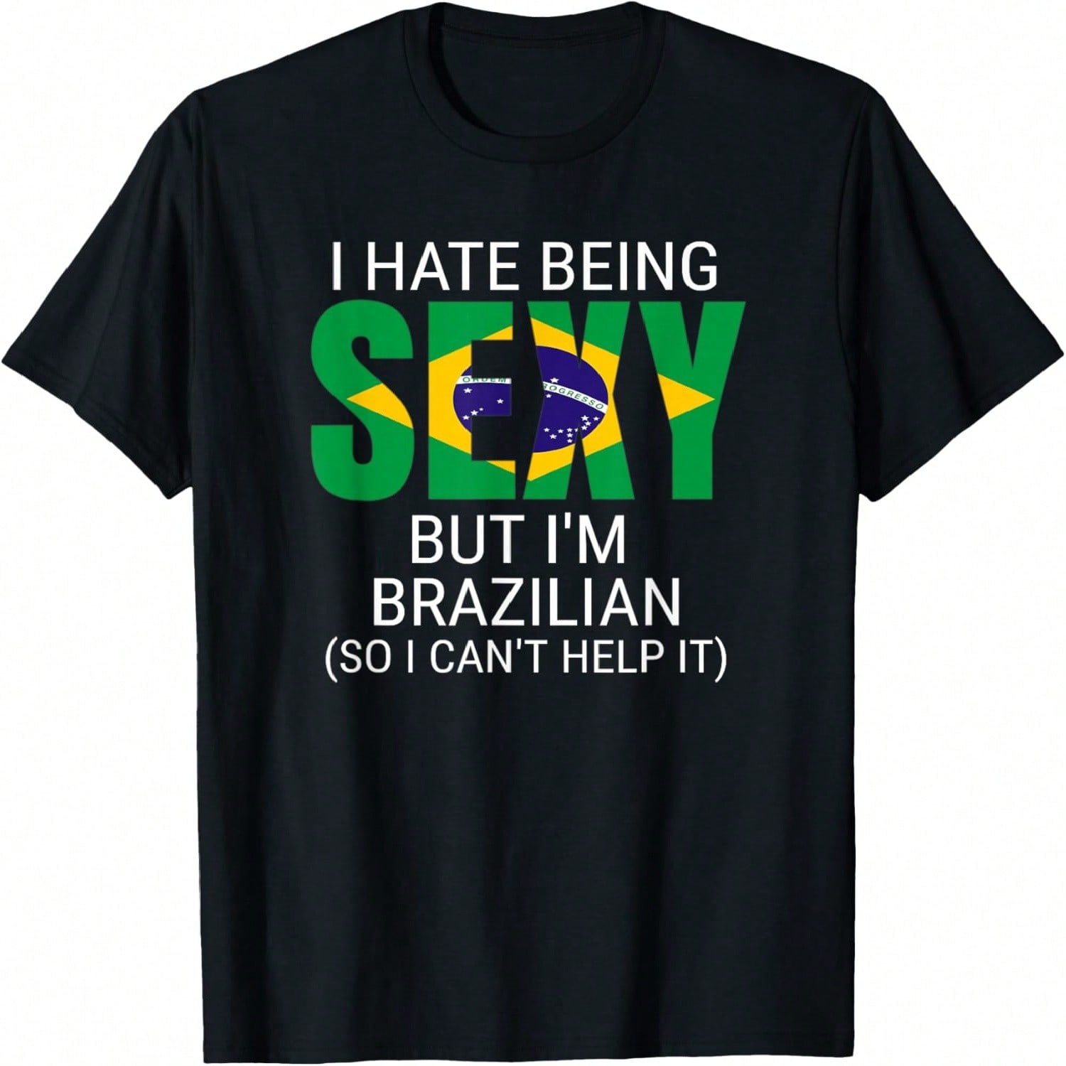 I Hate Being Sexy But I m Brazilian Brazil Funny Unisex unisex T-Shirt S разноцветный