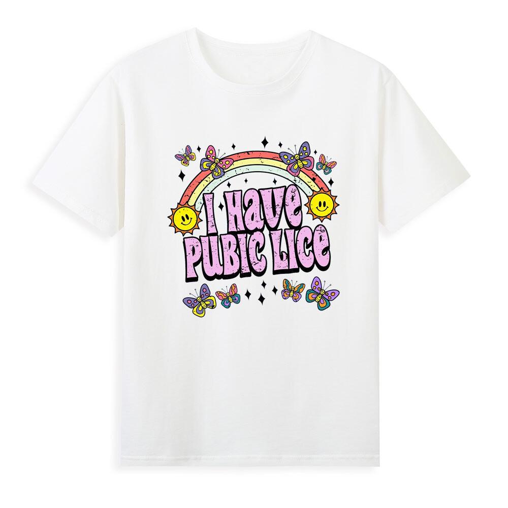 I Have Pubic Lice Funny Offensive Inappropriate Graphic Tshirt S