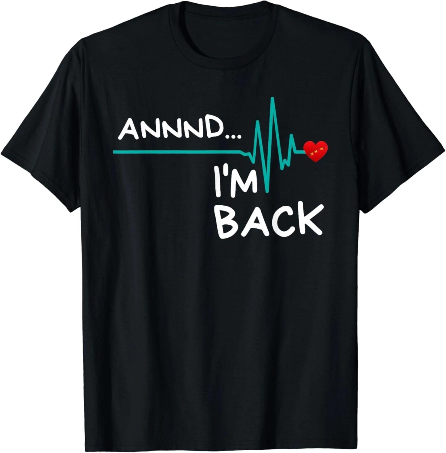 

Annnd I m Back. Heart Attack Survivor T-Shirt Funny Quote Gift Unisex T-Shirt L