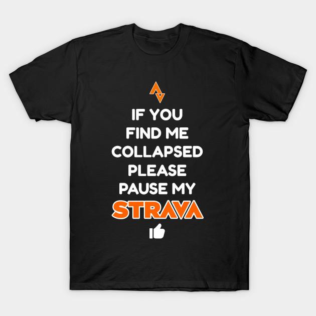 

Men Black Print T-shirt If I Collapse Pause My Strava, If It S Not On Strava It Never Happened, Strava Running Gift, Cycling ... S