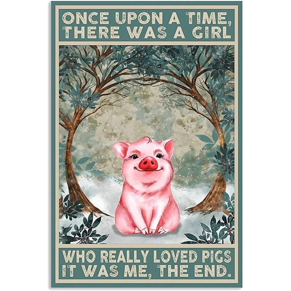 2D Once Upon A Time There was A Girl Who Really Loved Pigs It was Me Vintage Tin Sign Novelty Funny Home Family Friend Gift 20x30cm