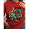I will sing of the goodness god Christian "letter print round neck short sleeved T-shirt for women