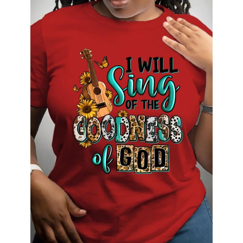I will sing of the goodness god Christian "letter print round neck short sleeved T-shirt for women