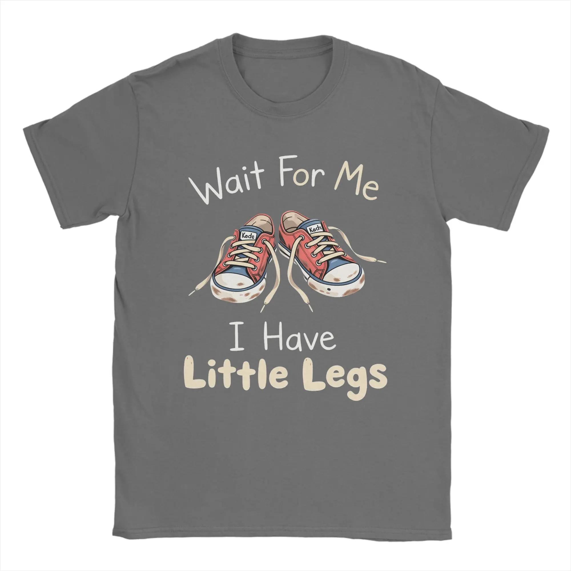 

Men s Wait for Me I Have Little Legs Meme T Shirt Cotton Clothing Funny Short Sleeve Crew Neck Tees Gift Idea T-Shirt 2XL