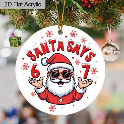 1 Stück Cooles Acryl-Ornament "Santa Says 6 7", Lustige Weihnachts-Hängedekoration für den Baum, Ideales Trend-Geschenk für Familie und Freunde, Auto-Anhänger