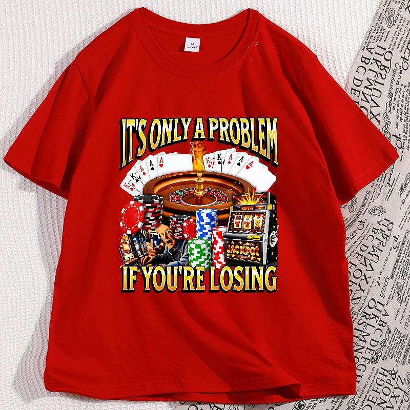 

Only A Problem If YouRe Losing Funny Gambling Tshirt Funny Casual Cotton Short Sleeve Tshirt Round Neck Streetwear Clothing S