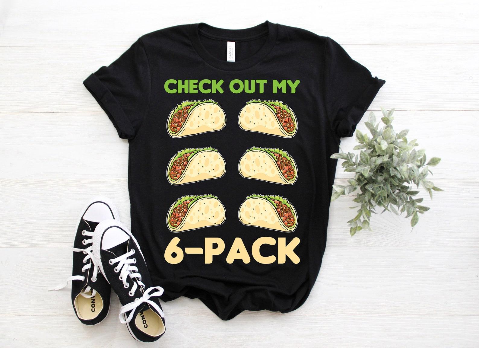Check Out My 6 Six Pack Tacos T-Shirt, Funny Taco Tuesday, Fitness Gym, Mexican food Lover, Birthday Party Present, Cinco De Mayo Costume, 140
