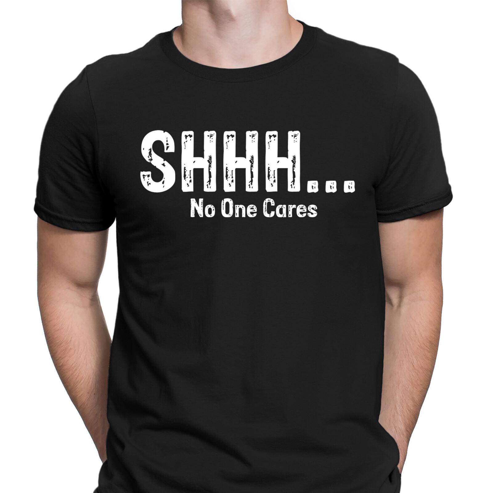 Shhh No One Cares Sarcastic Sarcasm Funny Unisex T Shirt Mens Womens Tees Top 4XL
