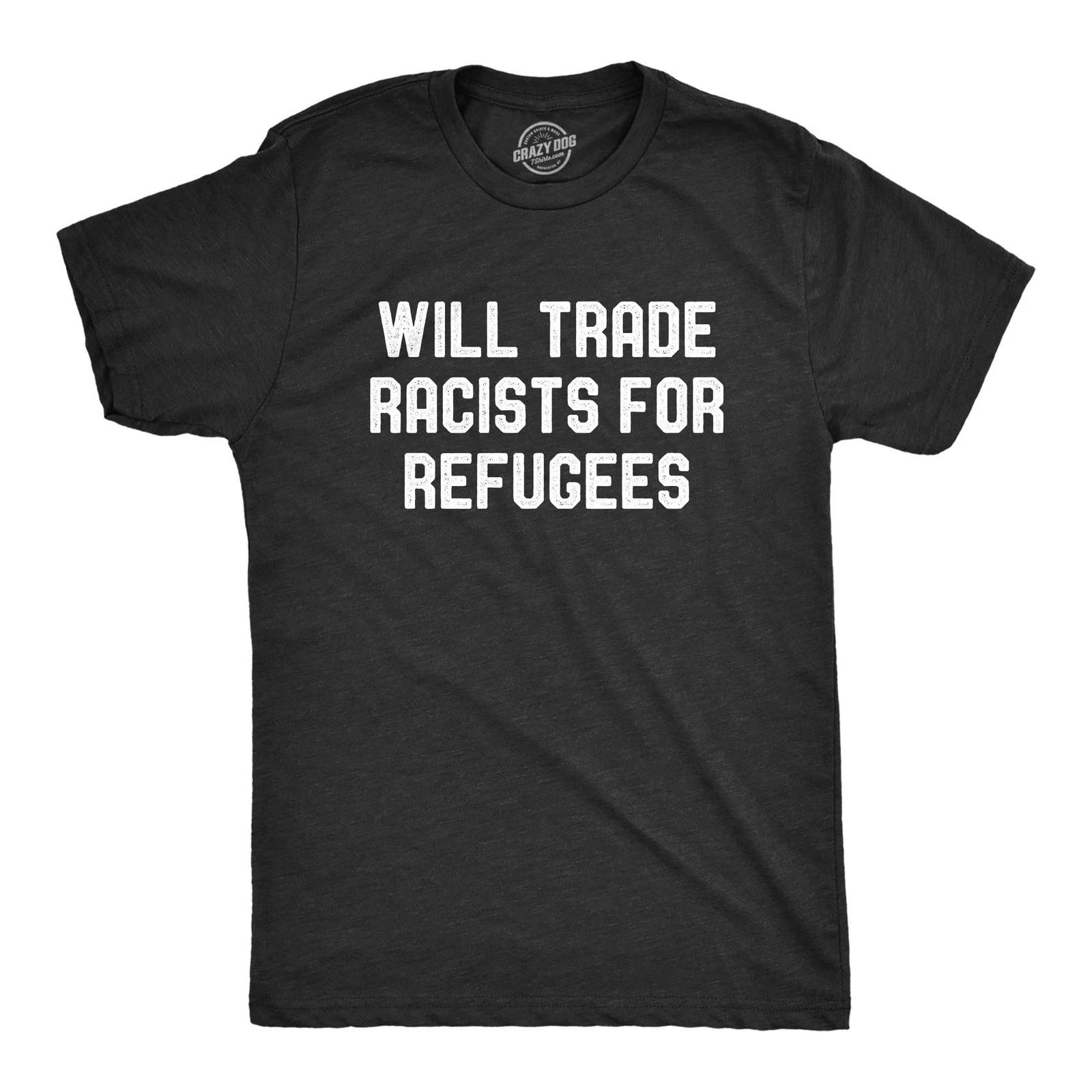 Mens Will Trade Racists for Refugees T Shirt Activist US Politics Tee XXL