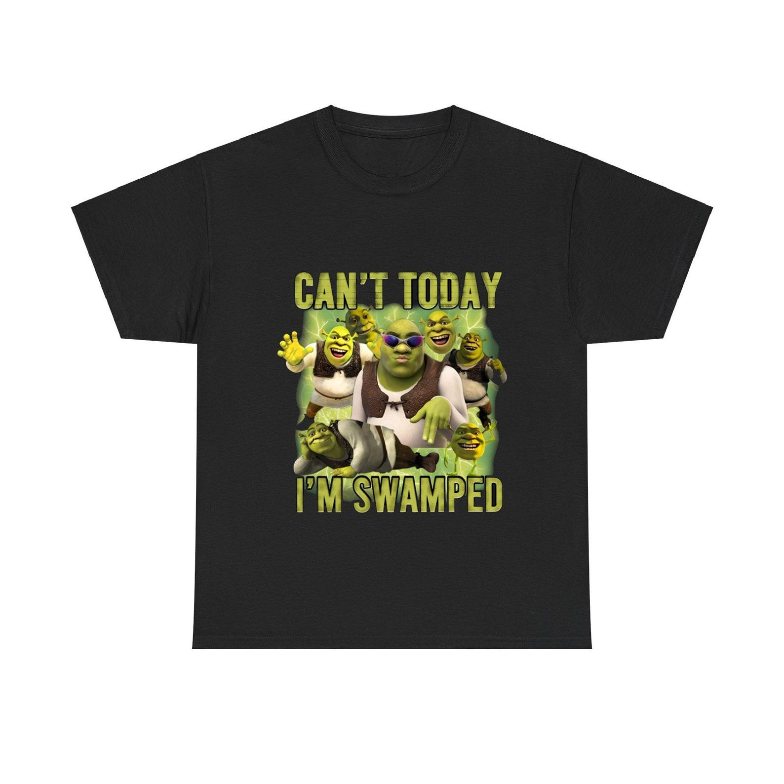 Can t Today I m Swamped Shirt, Shrek Funny Trending Shirt, Fiona and Shrek shirt, Funny Shrek Trending Tee, Shrek Face Meme Shirt L