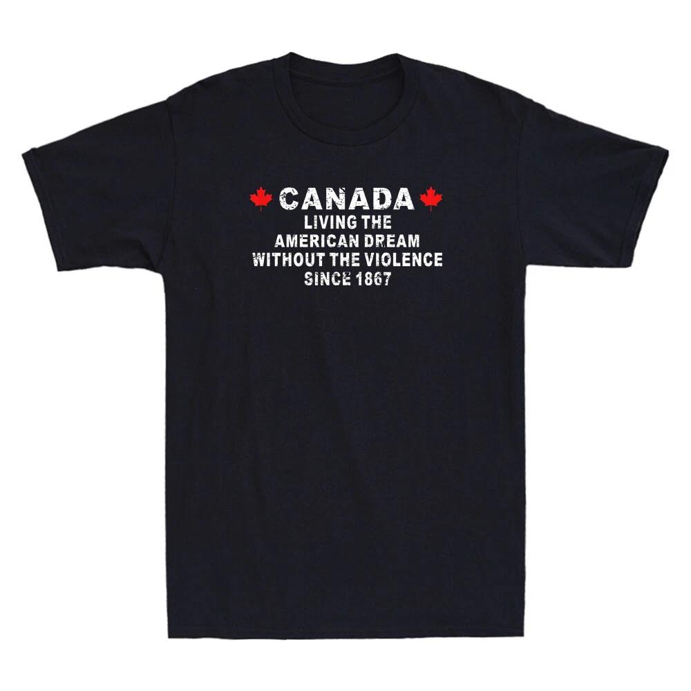 Canada Living The American Dream Without The Violence Since Funny Men s T-Shirt S