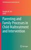 The Parenting and Family Processes In Child Maltreatment and Intervention Book