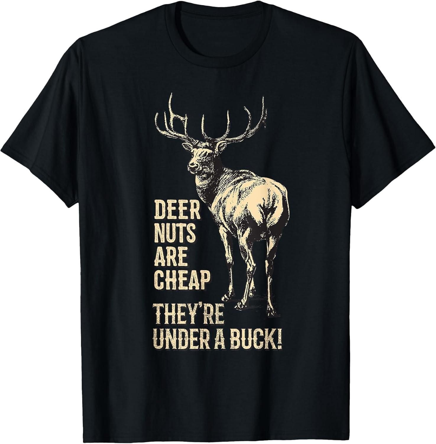 NEW LIMITED! Deer Nuts are Cheap They re Under A Buck Deer Fun Tee - MADE IN USA XL