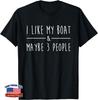 I Like My Boat And Maybe 3 People Funny Saying Boat Lovers T-Shirt