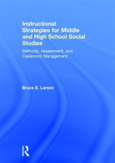 The Instructional Strategies for Middle and High School Social Studies : Methods, Assessment, and Classroom Management Book
