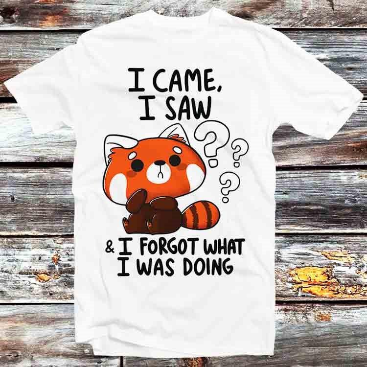 I Came I Saw I Forget What I Was Doing Forgetful Red Panda T Shirt B791