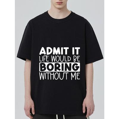 Black T Shirt Admit It Life Would Be Boring Without Me Print for Casual Wear