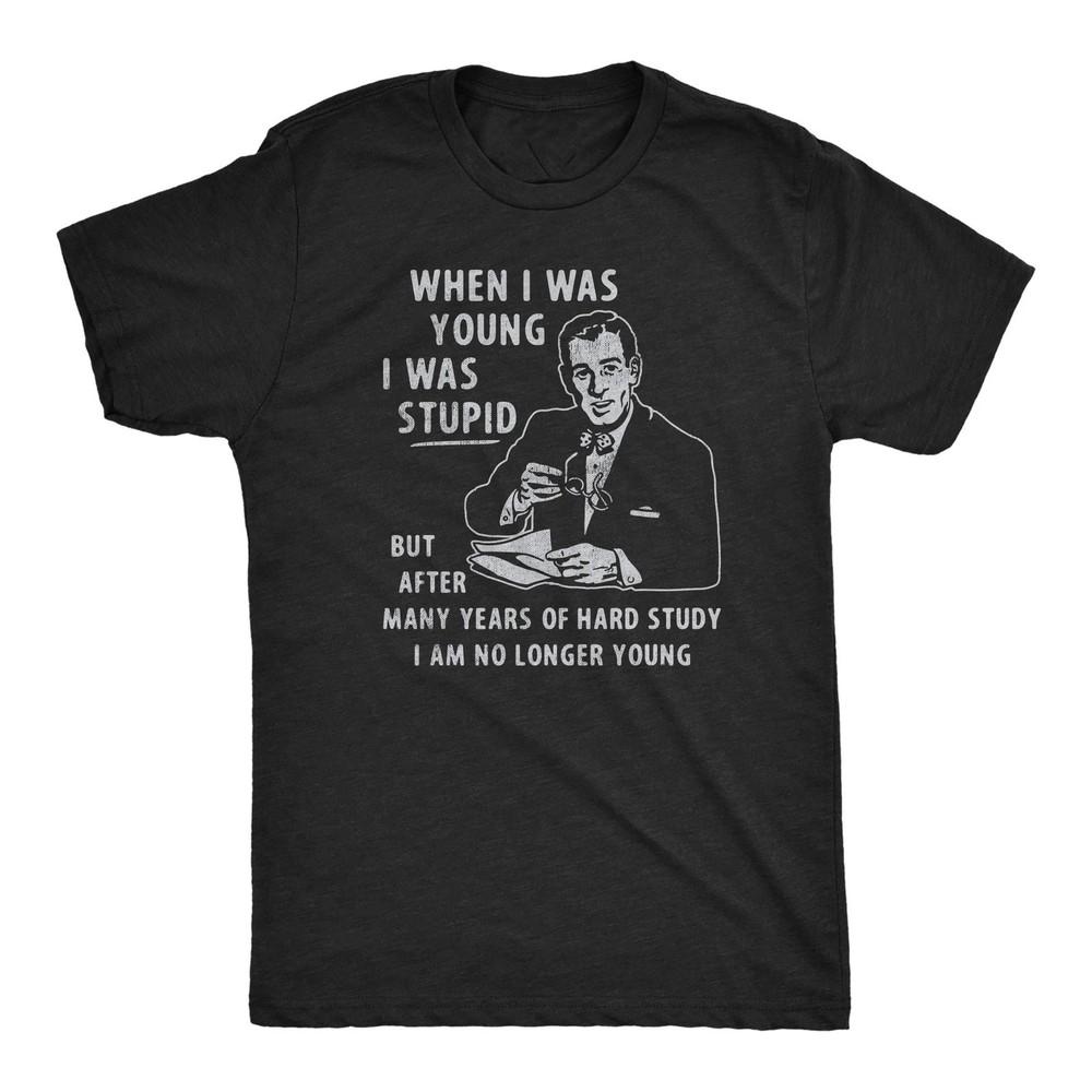 Mens When I Was Young I Was Stupid T-Shirt Funny Dumb Old Idiot Joke TeeON TREND Unisex T-Shirt XXXL