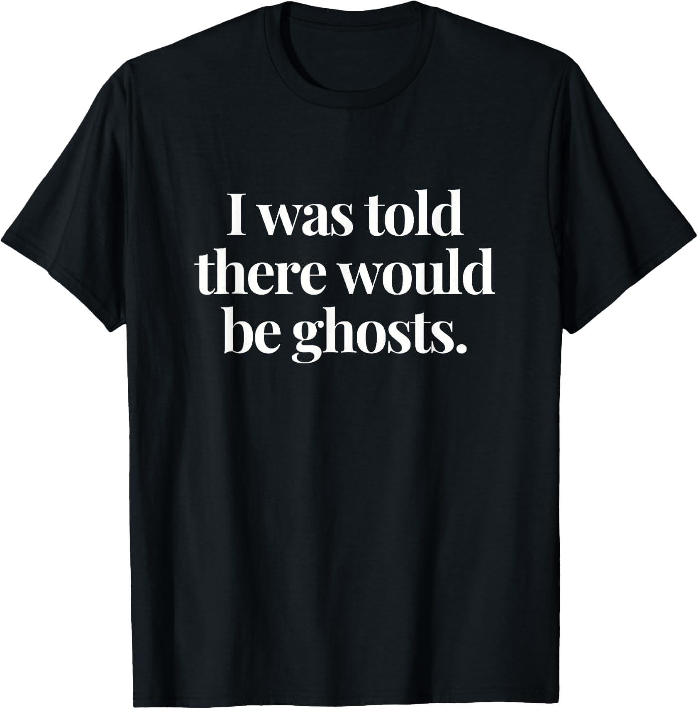 I was Told There Would be Ghosts Spooky Paranormal Events T-Shirt M
