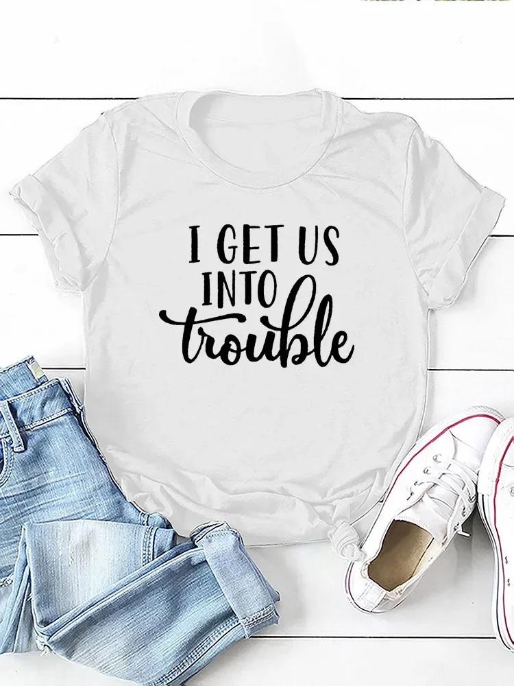 I Get Us Into Trouble Letter Print Women T Shirt Short Sleeve O Neck Loose Women Tshirt Ladies Tee Shirt Tops Camisetas Mujer