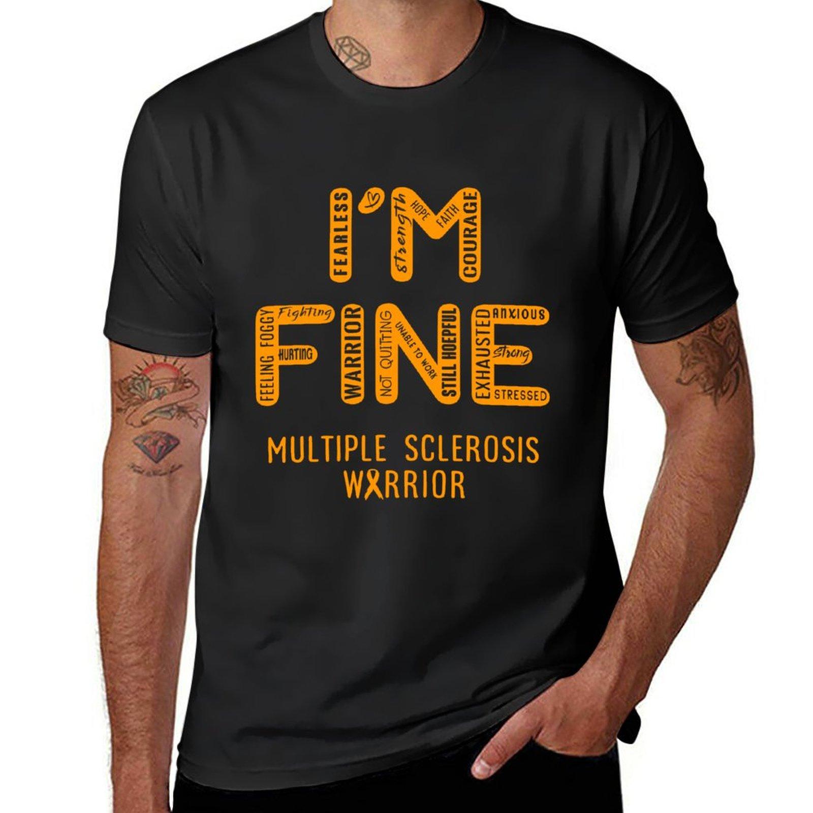 Multiple Sclerosis Warrior  I Am FINE Support Multiple Sclerosis Warrior Support Gifts TShirt sublime Tshirts for men cotton 3XL
