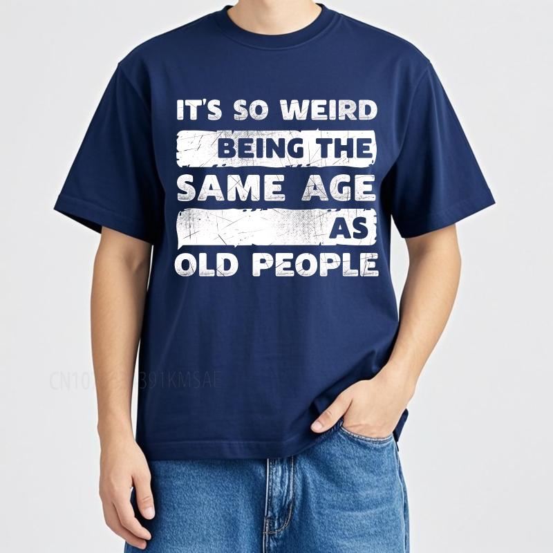 Plus Size summer Unisex tshirt Its So Weird Being The Same Age As Old People Short Sleeve Comfortable Round Neck tees