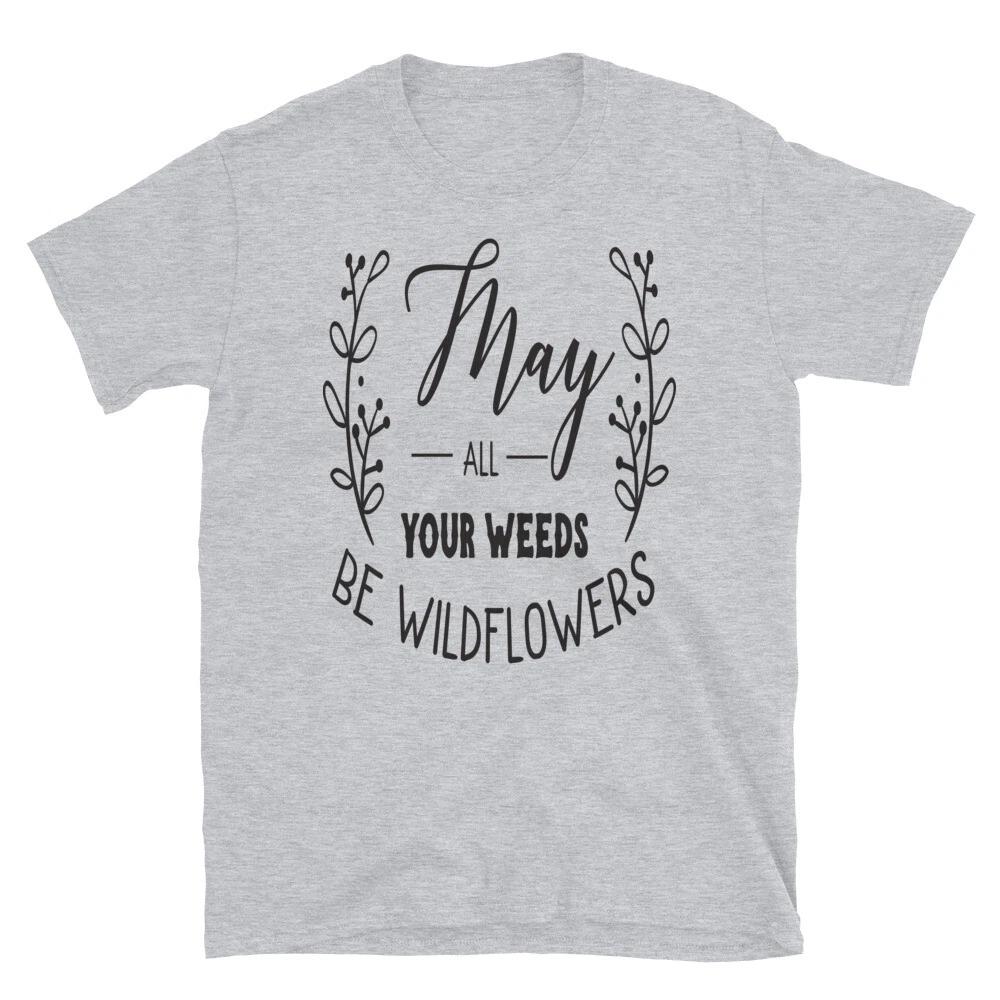 May All Your Weeds Be Wildflowers Family Love Classic Fit T-Shirt 4XL
