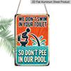 2D Flat Vintage Metal Sign - Aluminium, We Won'T Swim In Your Toilet, So Please Don'T Urinate In Our Pool, Rustic Metal - An Ideal Choice for Wall