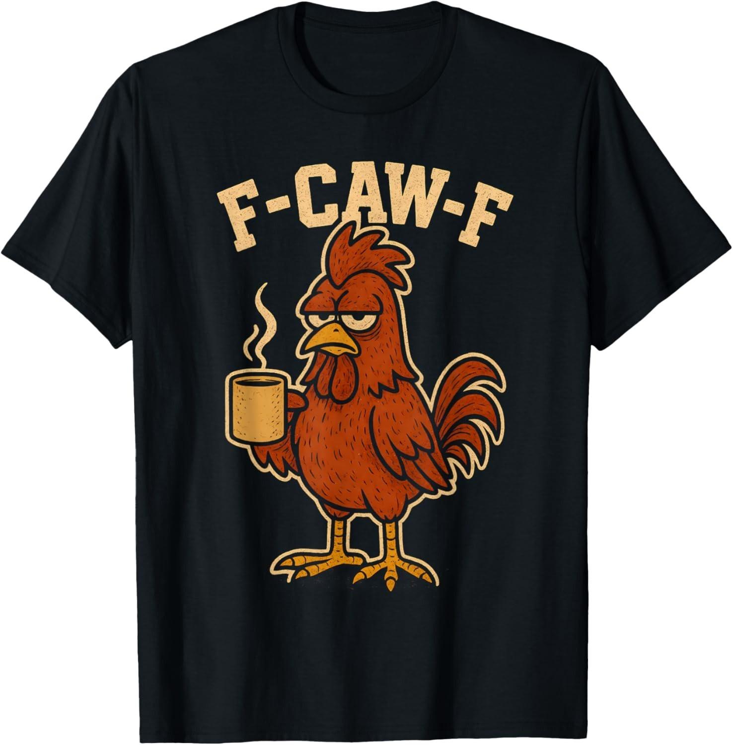 F Caw F Coffee Chicken F kawf Rooster Funny Bird Fcawf Women unisex T-Shirt Mens Womens Tees Top L