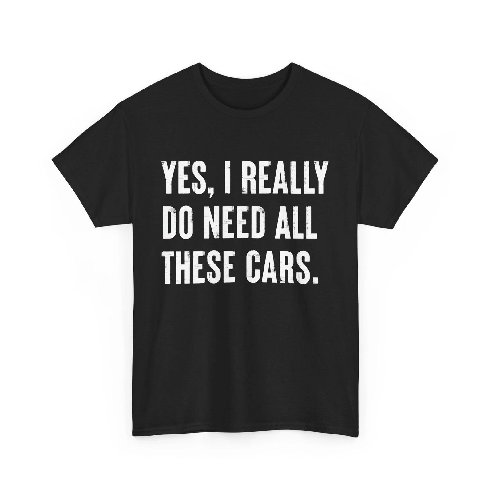 Mechanic Shirt, Yes I Really Do Need All These Cars T-shirt, Cars Lovers Shirt 2XL