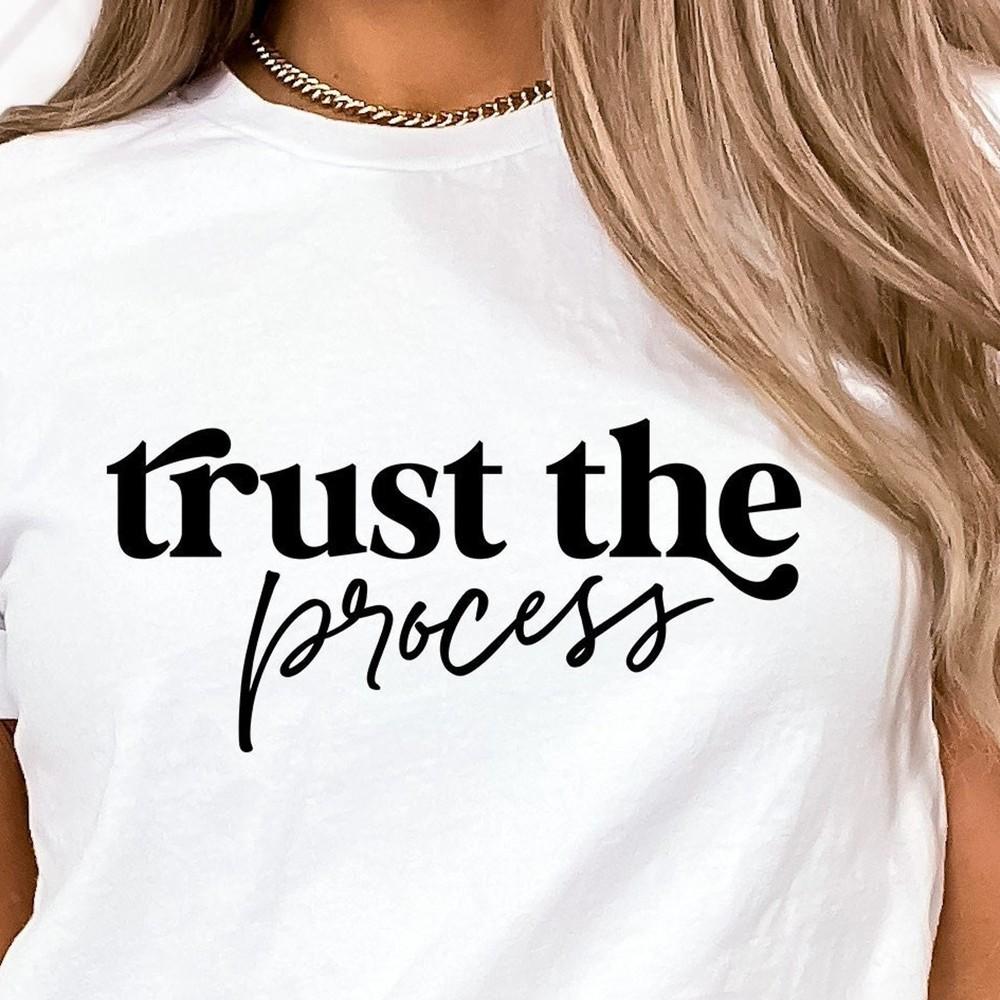 31 Trust The Process T-Shirt, Positive Thinker Empowering T-Shirt, Positive Quo Unisex T-Shirt XXL