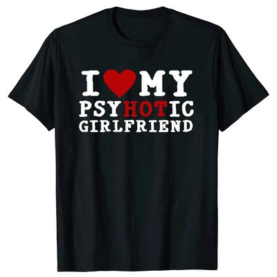 Grappig Ik Hou Van Mijn Psychotische Vriendin T-shirts Rood Hart Sarcastische Grafische Streetwear Korte Mouw Jubileum Cadeaus T-shirt
