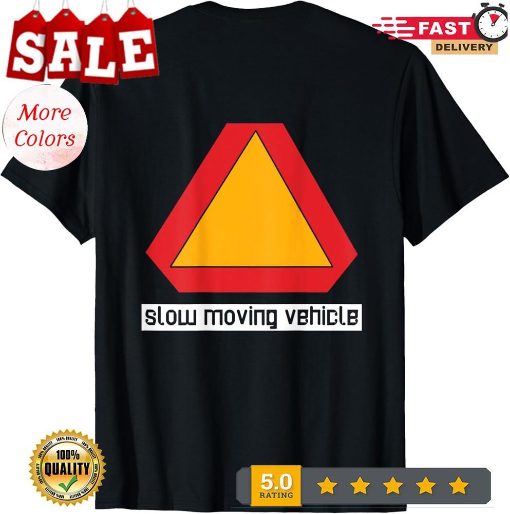 

Slow Moving Vehicle Funny For Biker Cool Sport Present Unisex T-Shirt 3XL