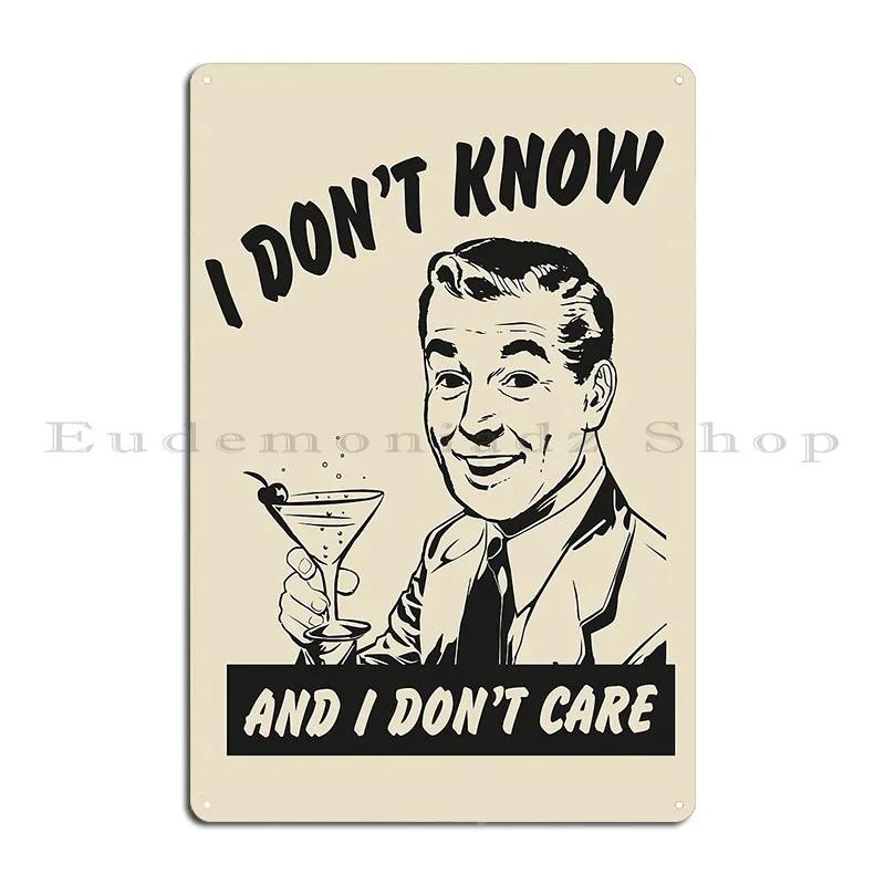 I Don T Know And I Don T Care Vintage Poster Metal Sign Cinema Club Designs Funny Bar Tin Sign Poster