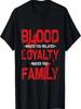 Blood Makes You Related Loyalty Makes You Family T-Shirt