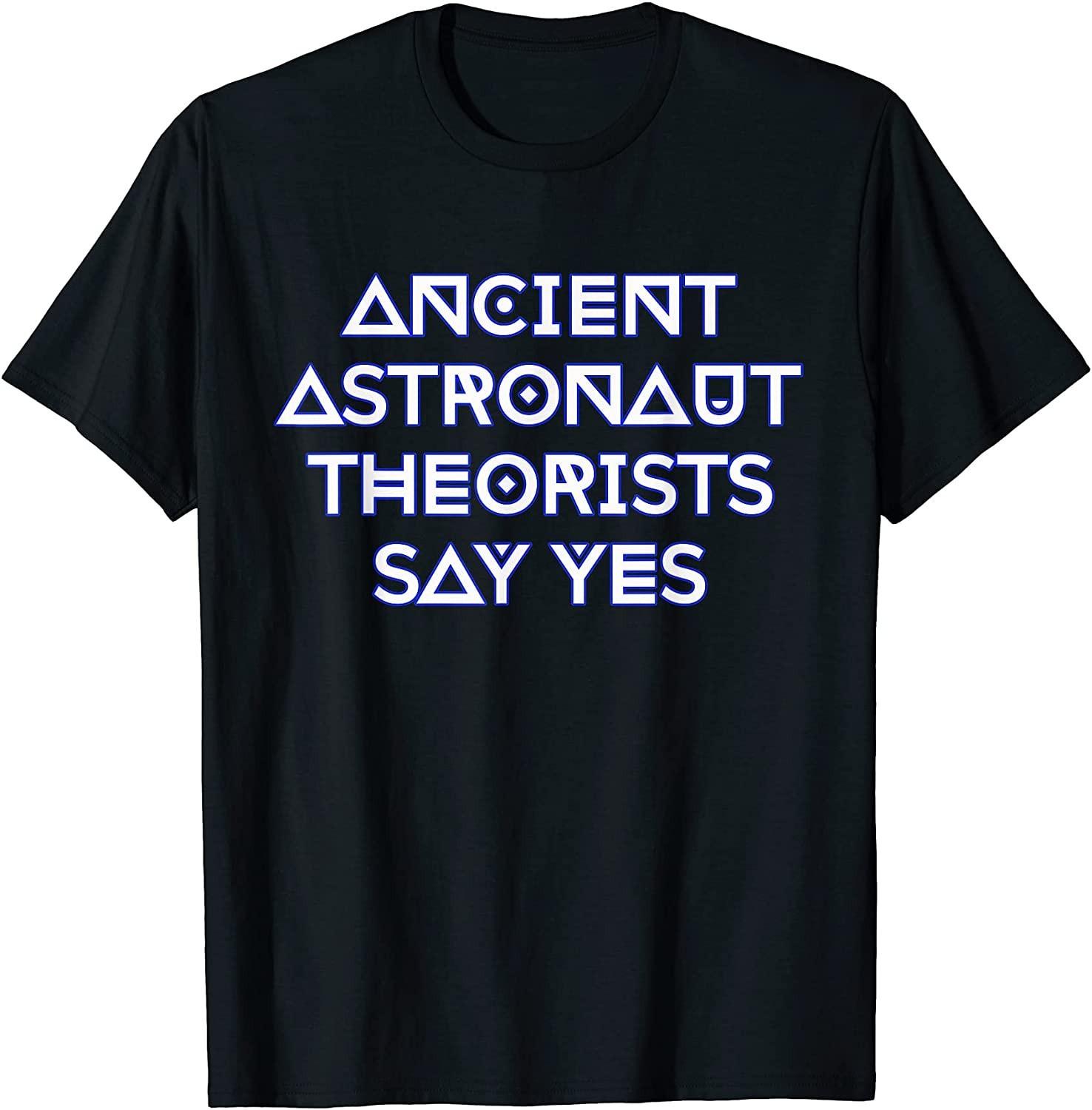 BEST! Ancient Astronaut Theorists Say Yes Tee S-3XL S