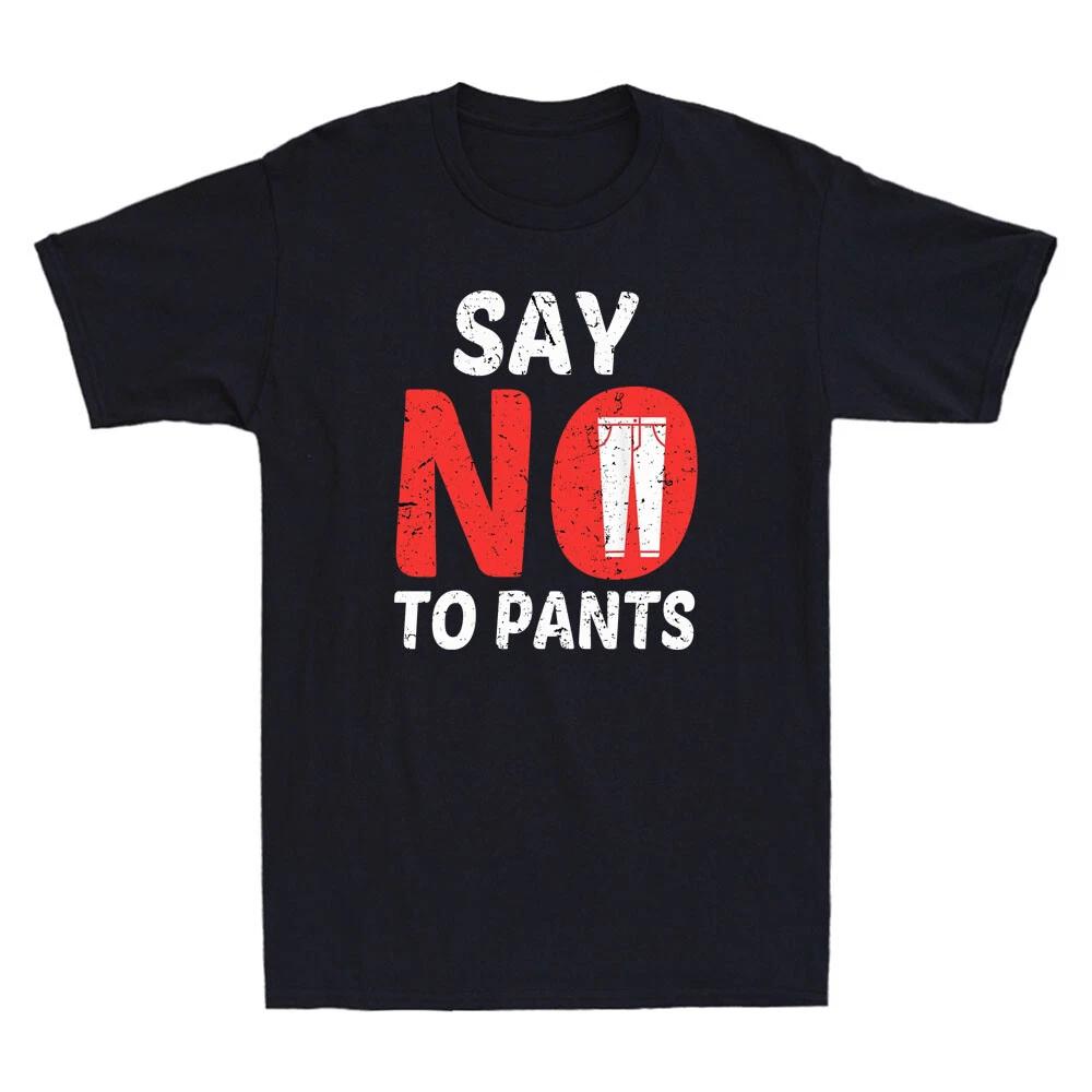Say No To Pants No Funny No Pants Day Funny Graphic Quote Vintage Men s T-Shirt XXXL