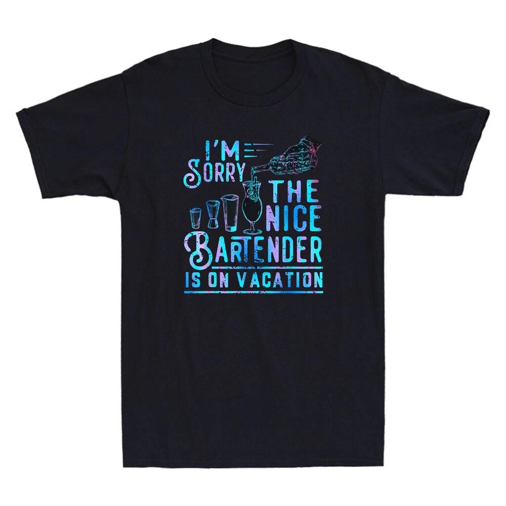I m Sorry The Nice Bartender Is On Vacation Funny Drinking Vintage Men s T-Shirt S