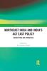 Cartea Northeast India and India's Act East Policy : Identifying the Priorities