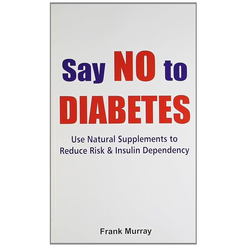 Say No to Diabetes: Use Natural Supplements To Reduce Risk & Insulin Dependency