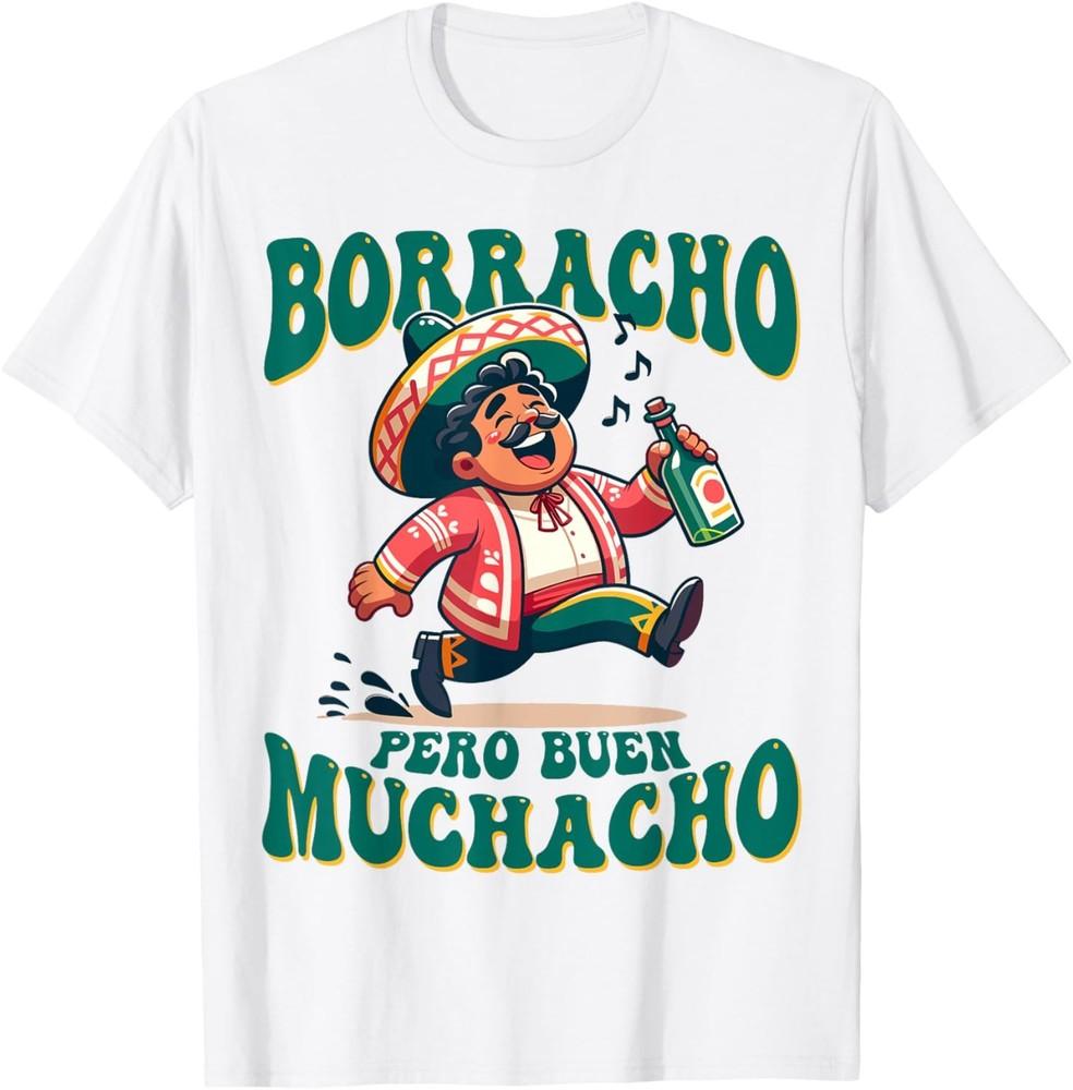 Borracho Pero Buen Muchacho Funny for Mexican Men T-Shirt Unisex T-Shirt M